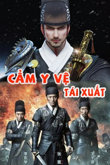 Cẩm Y Vệ Tái Xuất | Cẩm Y Vệ Tái Xuất (2018) Cẩm Y Vệ Tái Xuất | Cẩm Y Vệ Tái Xuất (2018)