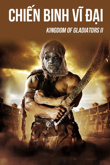 Chiến Binh Vĩ Đại | Kingdom Of Gladiators II (2017) Chiến Binh Vĩ Đại | Kingdom Of Gladiators II (2017)