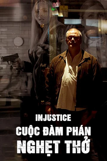 Cuộc Đàm Phán Nghẹt Thở | Injustice (2017) Cuộc Đàm Phán Nghẹt Thở | Injustice (2017)