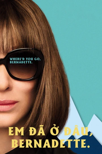 Em Đã Ở Đâu, Bernadette | Where'd You Go, Bernadette (2019) Em Đã Ở Đâu, Bernadette | Where'd You Go, Bernadette (2019)