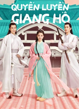 Quyến Luyến Giang Hồ | Lovely Swords Girl (2019) Quyến Luyến Giang Hồ | Lovely Swords Girl (2019)